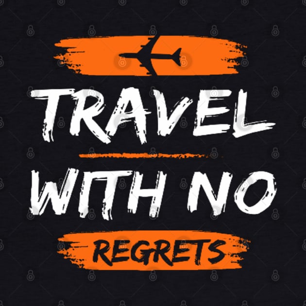 Travel having no regrets by TeeProDesigns